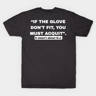 “If The Glove Don’t Fit, You Must Acquit”. - Back T-Shirt